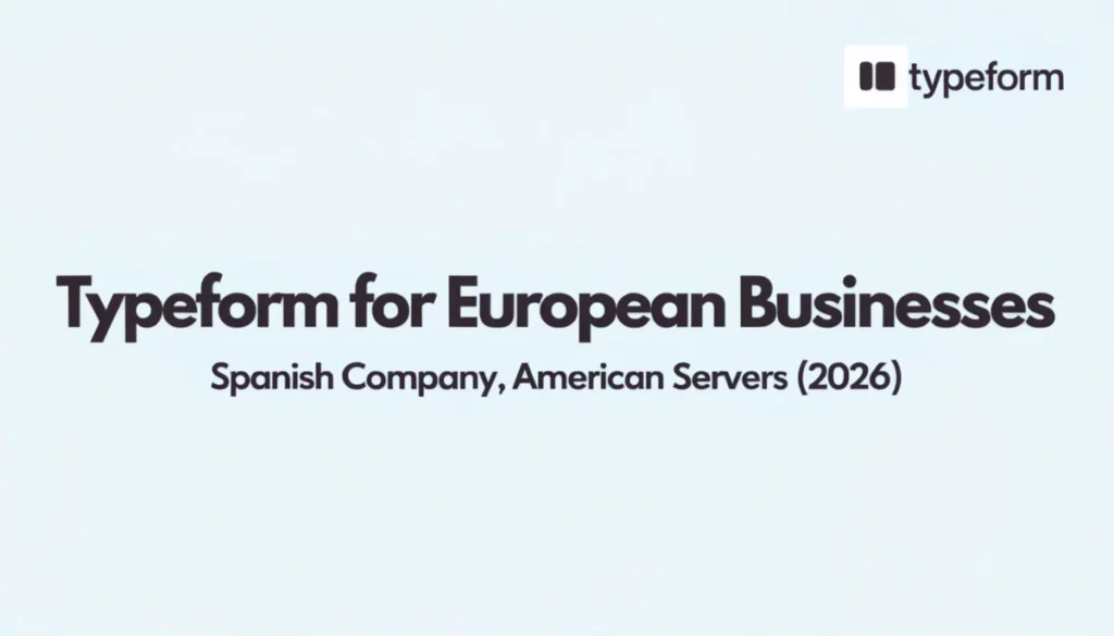 Typeform for European Businesses: Spanish Company, American Servers (2026)